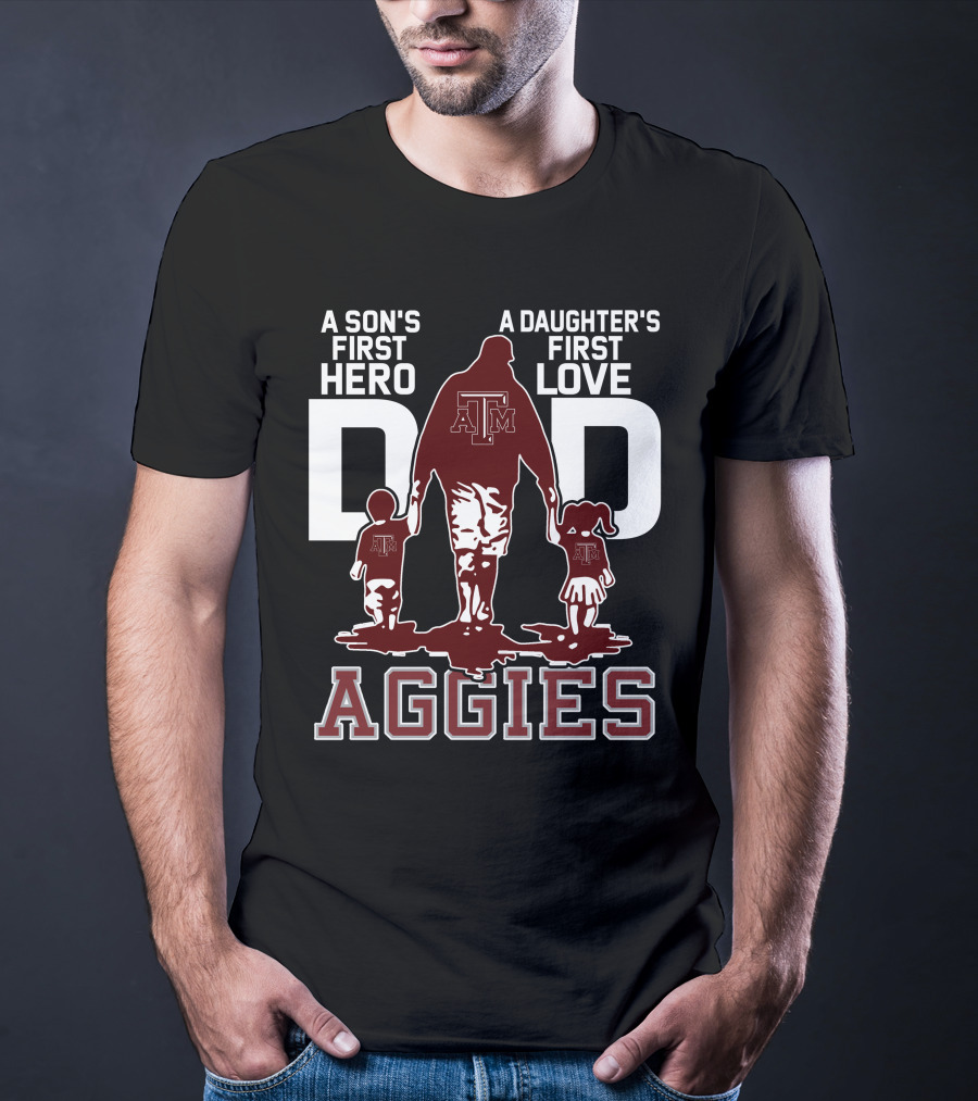 A Son's First Hero Dad A Daughter's First Love Texas A&M Aggies T-Shirt
