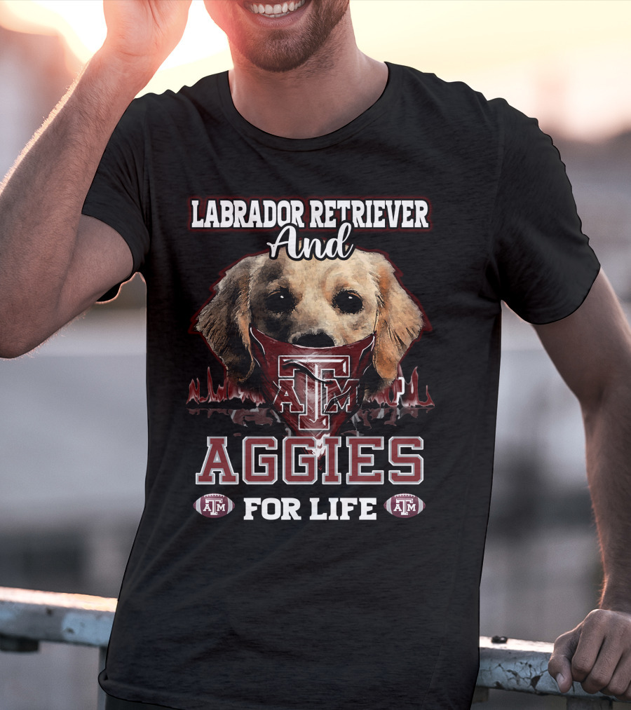 Labrador Retriever And Texas A&M Aggies For Life T-Shirt