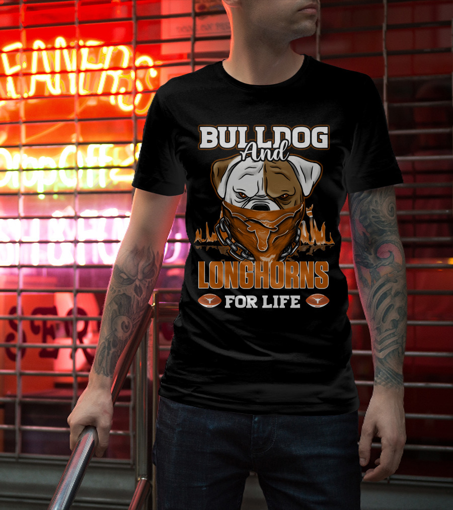 Bulldog And Longhorns For Life Texas Longhorns T-Shirt