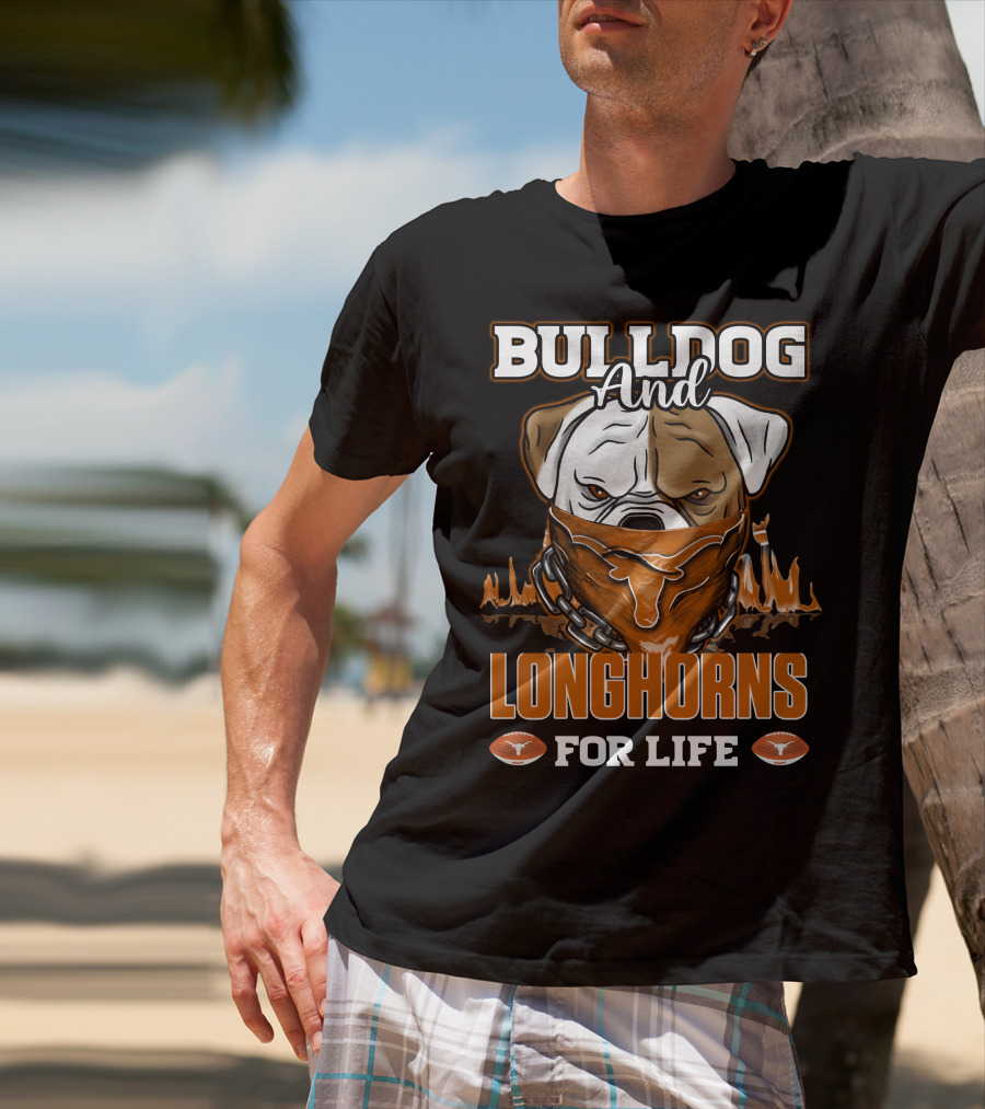 Bulldog And Longhorns For Life Texas Longhorns T-Shirt