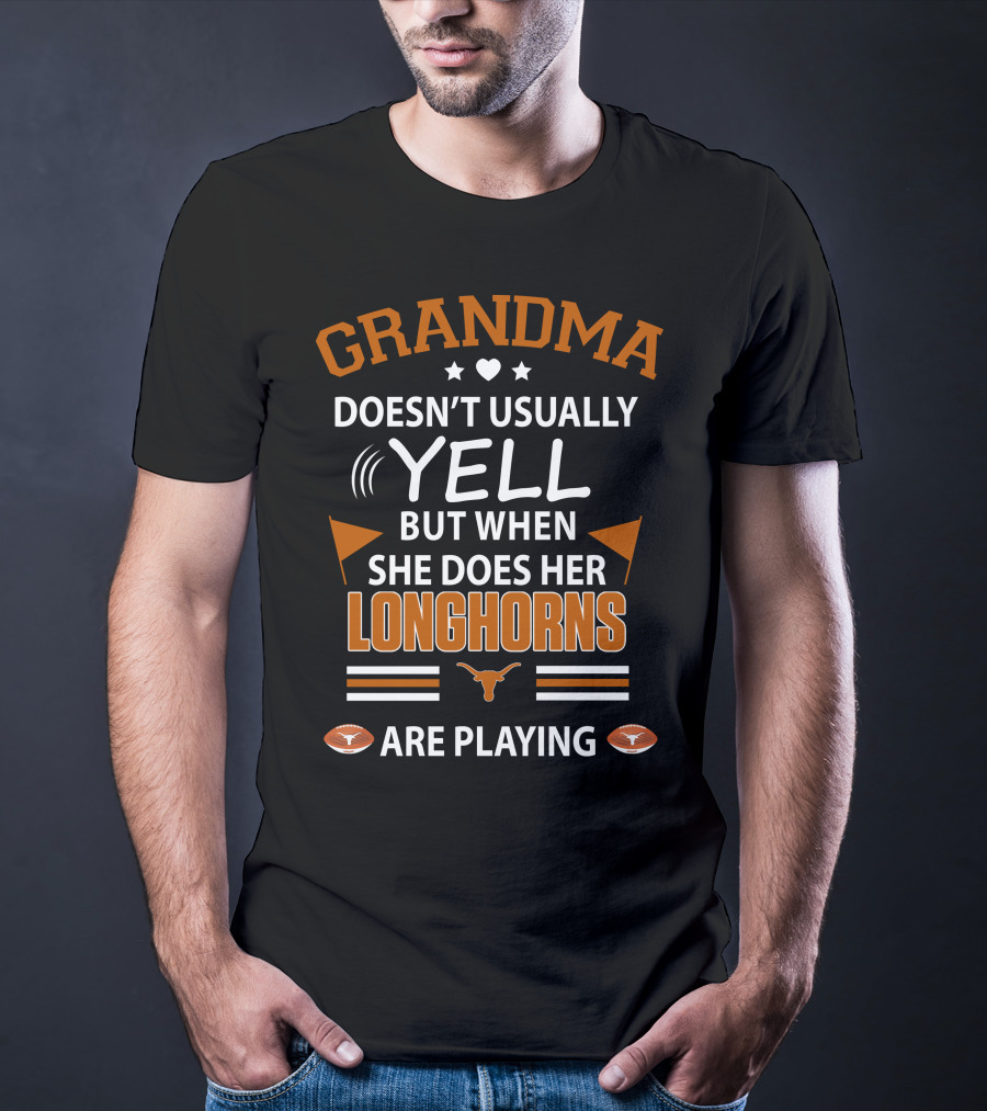 GRANDMA Doesn't Usually YELL But When She Does Her LONGHORNS Are Playing T-Shirt