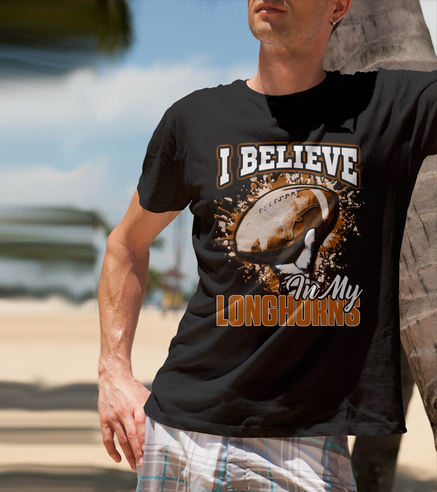 I Believe In My Texas Longhorns Football T-Shirt
