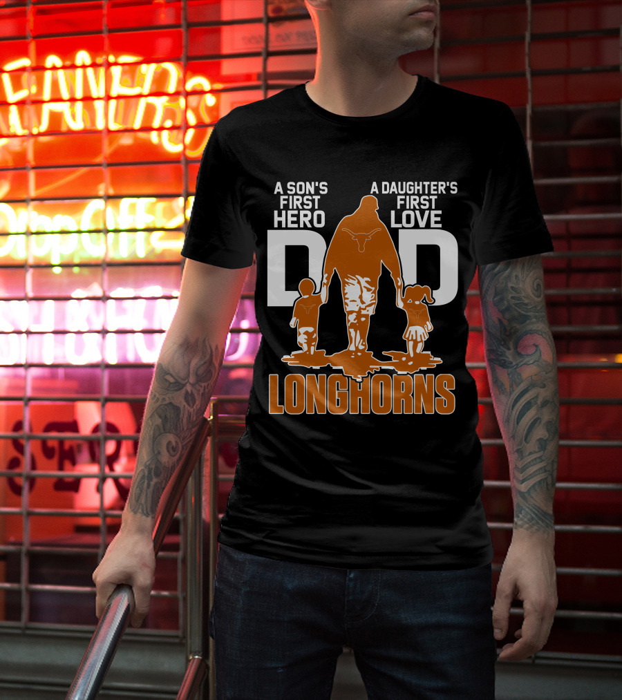 A Son's First Hero Dad A Daughter's First Love Longhorns T-Shirt