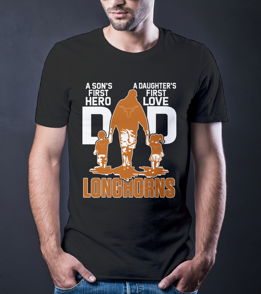 A Son's First Hero Dad A Daughter's First Love Longhorns T-Shirt