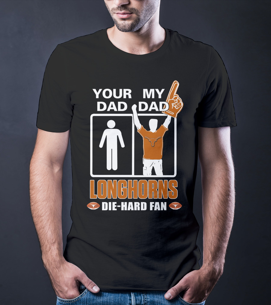 Your Dad My Dad Longhorns Die-Hard Fan T-Shirt