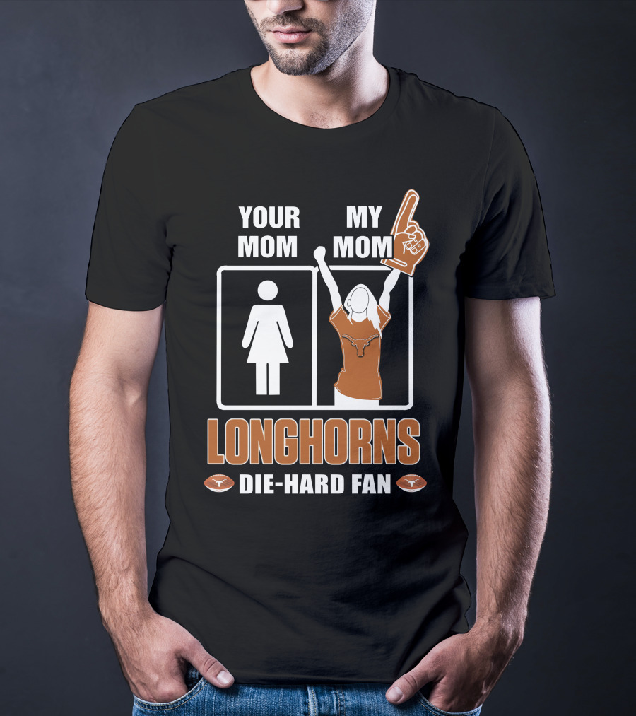 Your Mom My Mom Longhorns Die-Hard Fan T-Shirt