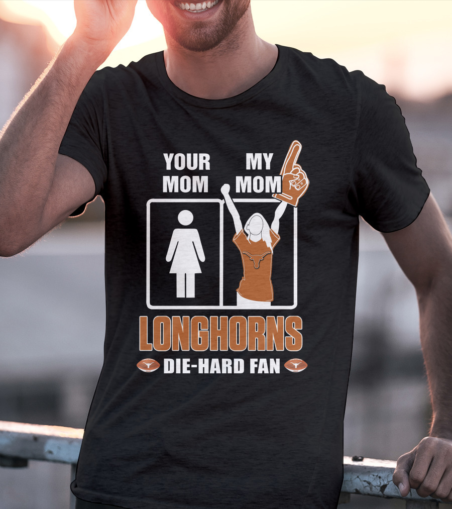 Your Mom My Mom Longhorns Die-Hard Fan T-Shirt
