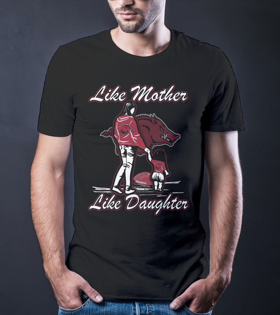 Like Mother Like Daughter Arkansas Razorbacks T-Shirt