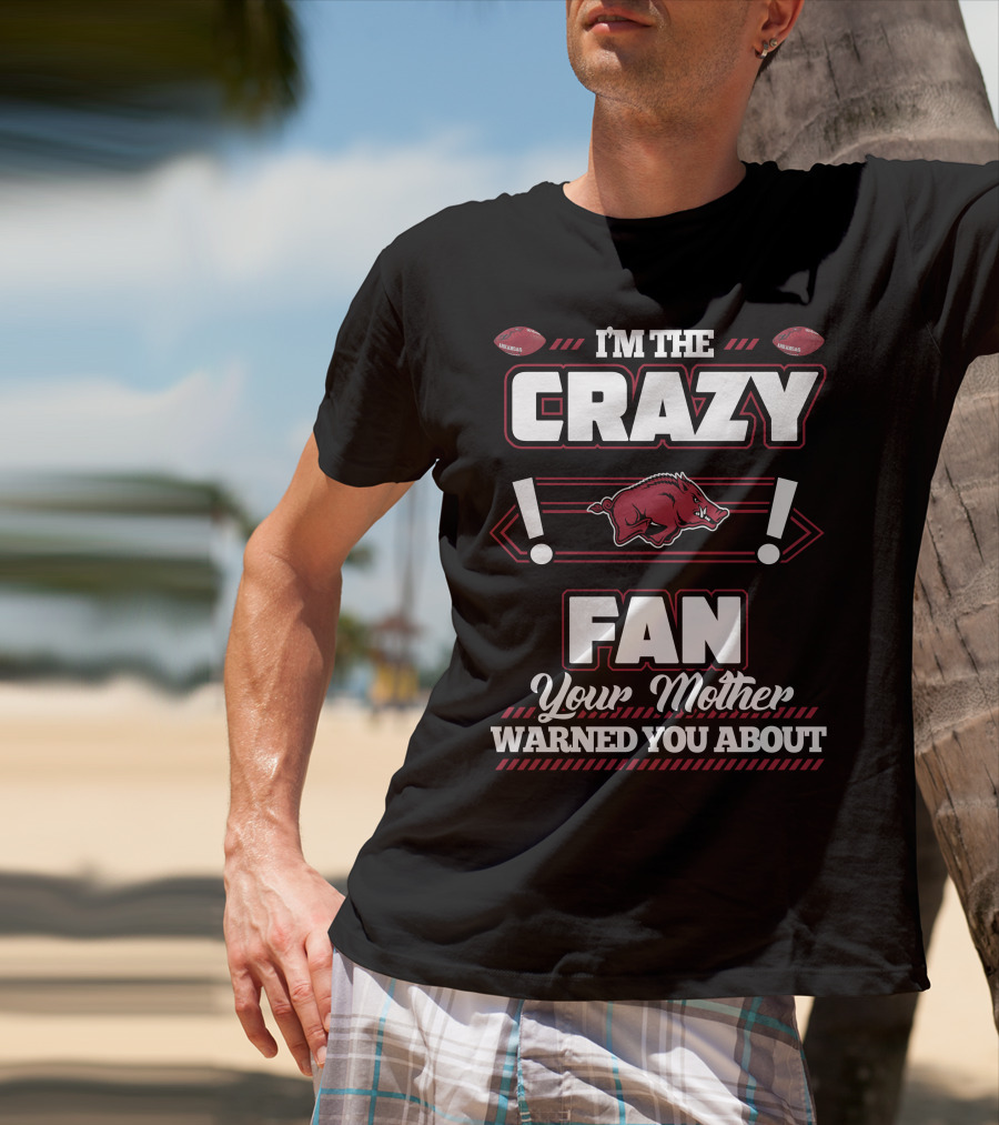 I'm The Crazy Fan Your Mother Warned You About Arkansas Razorbacks T-Shirt