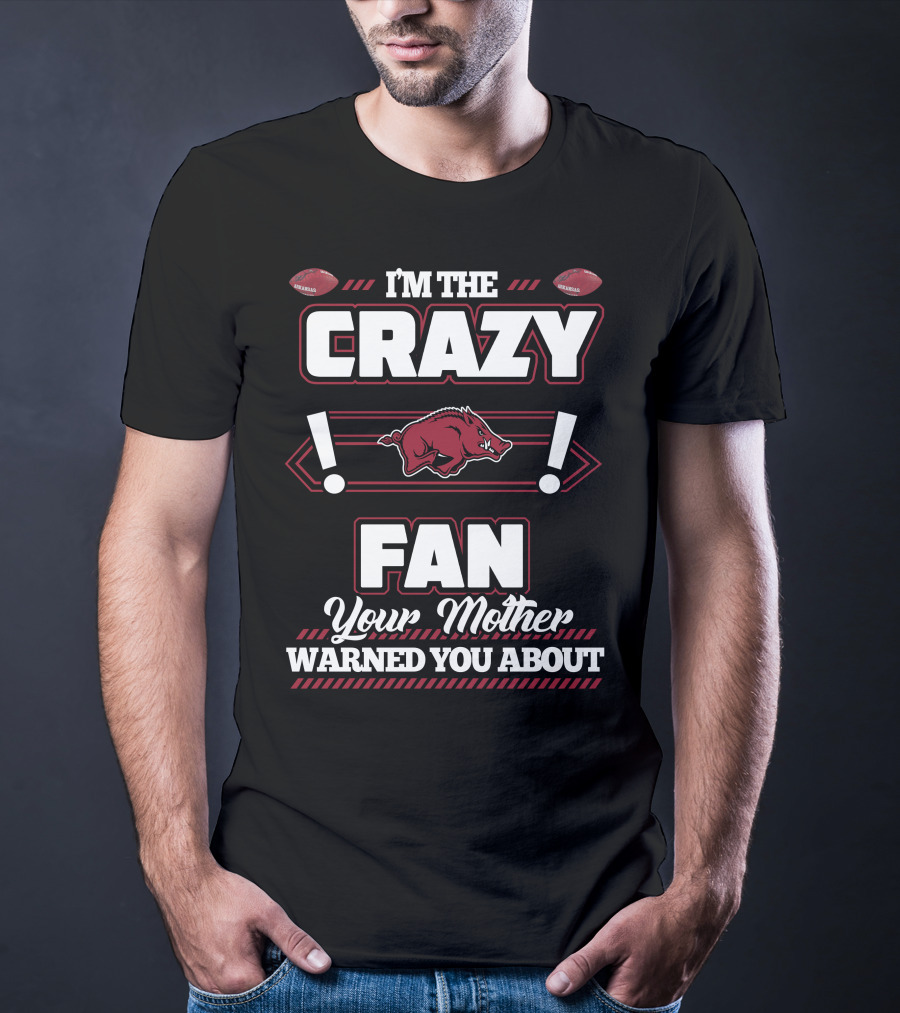 I'm The Crazy Fan Your Mother Warned You About Arkansas Razorbacks T-Shirt