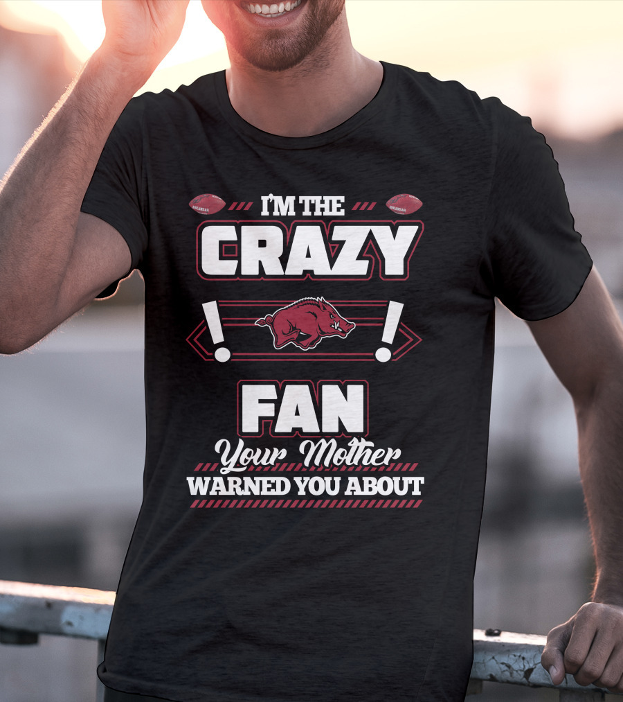 I'm The Crazy Fan Your Mother Warned You About Arkansas Razorbacks T-Shirt
