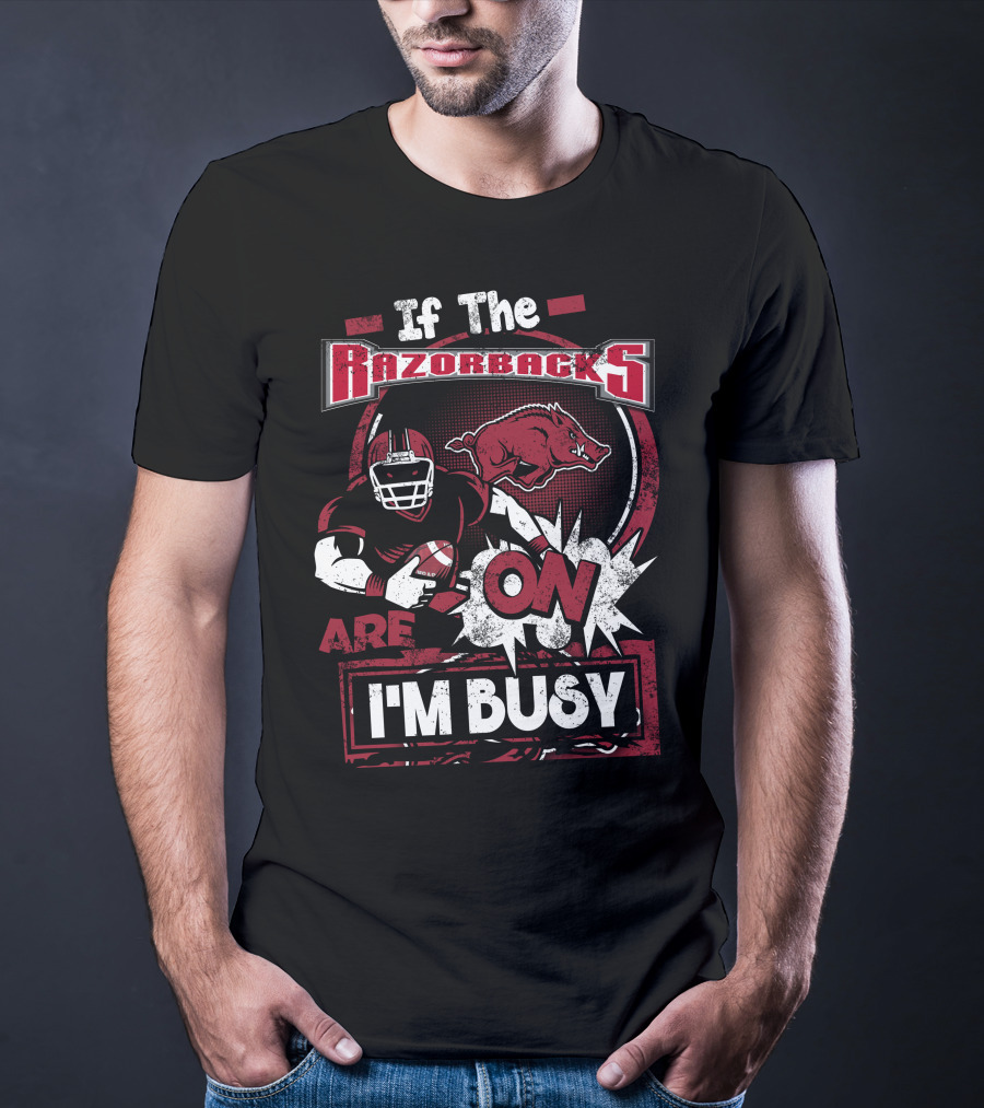 If The Razorbacks Are On I'm Busy T-Shirt