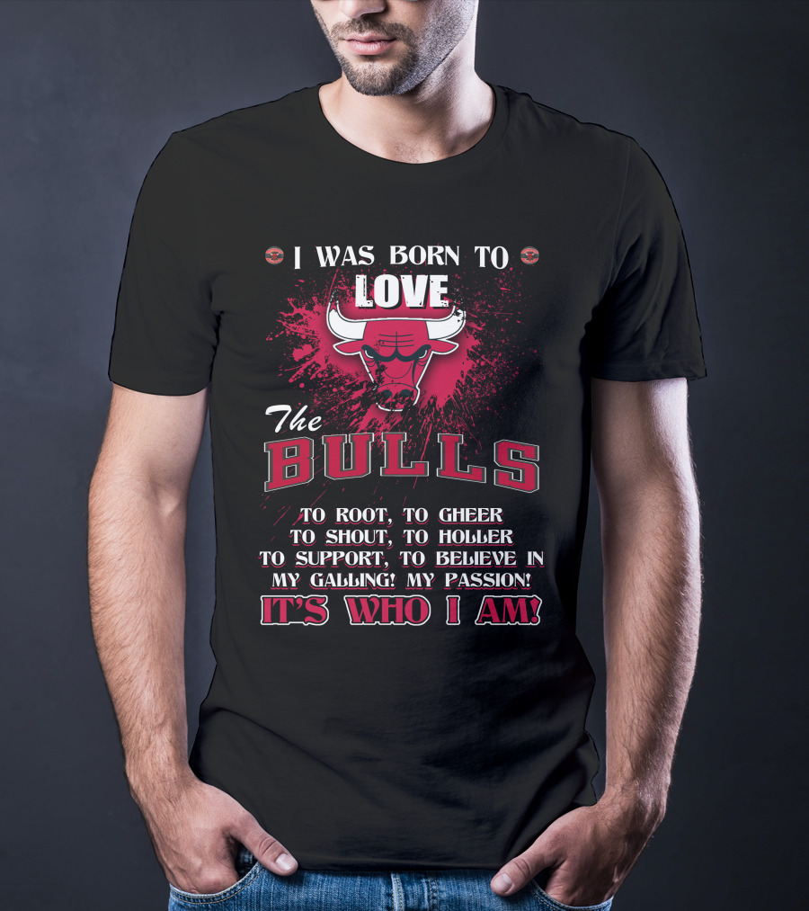 I Was Born To Love The Bulls It's Who I Am T-Shirt
