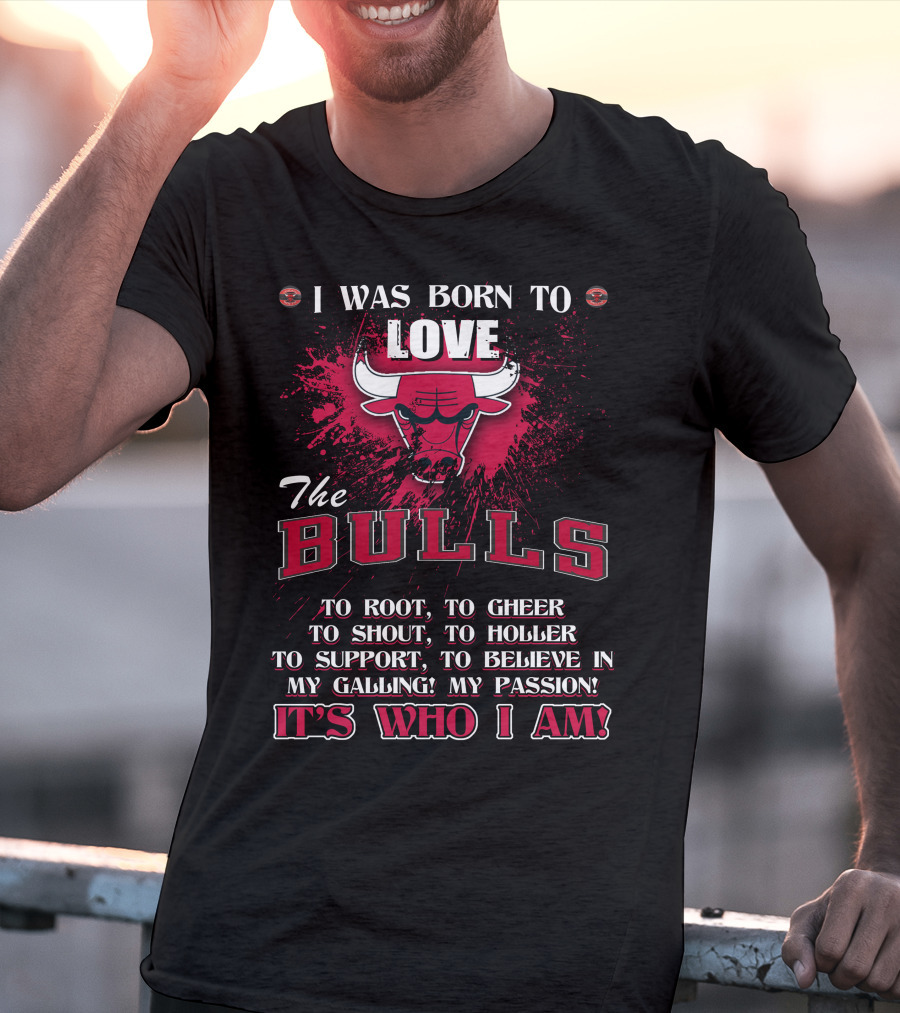 I Was Born To Love The Bulls It's Who I Am T-Shirt