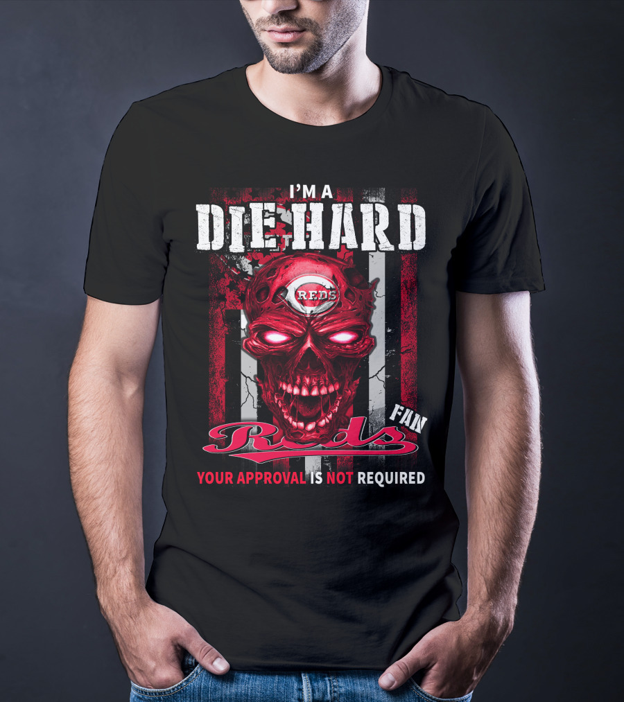 I'm A Die Hard Reds Fan Your Approval Is Not Required T-Shirt