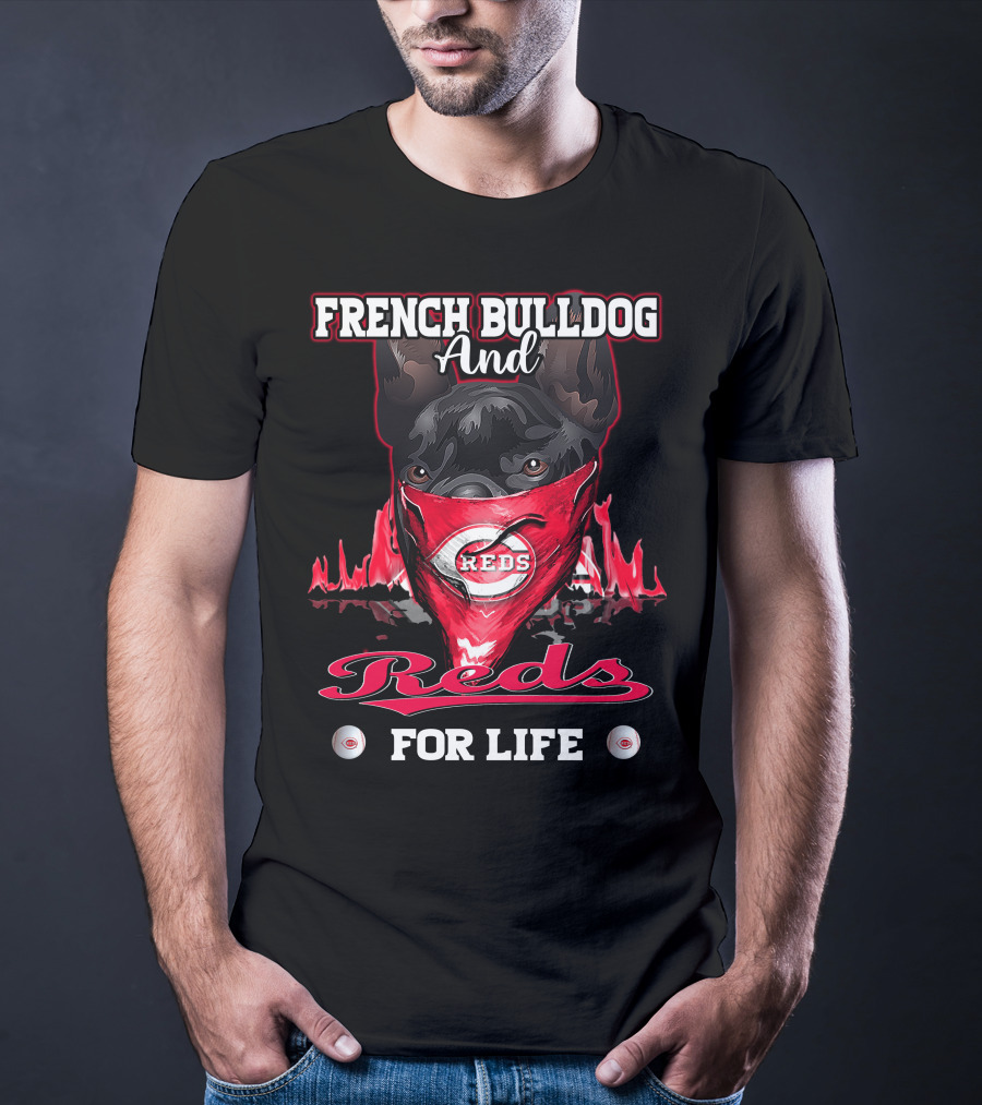 French Bulldog And Cincinnati Reds For Life T-Shirt