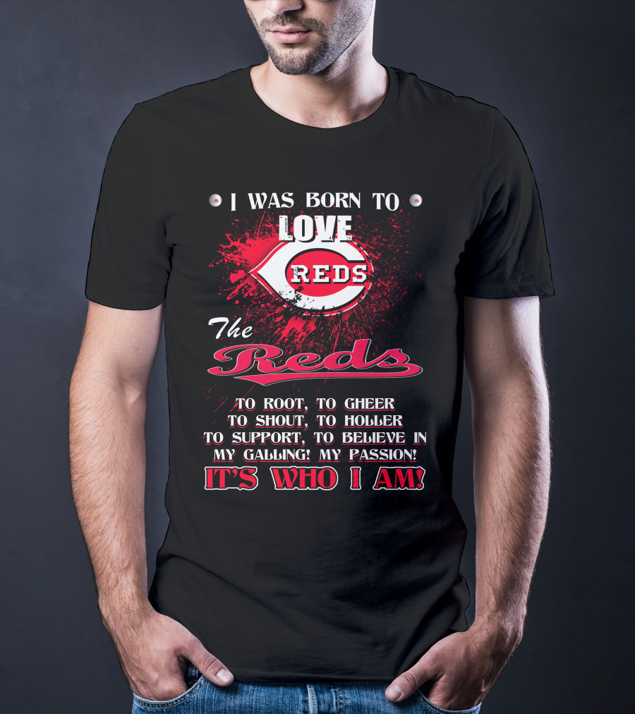 I Was Born To Love Reds The Reds It's Who I Am T-Shirt