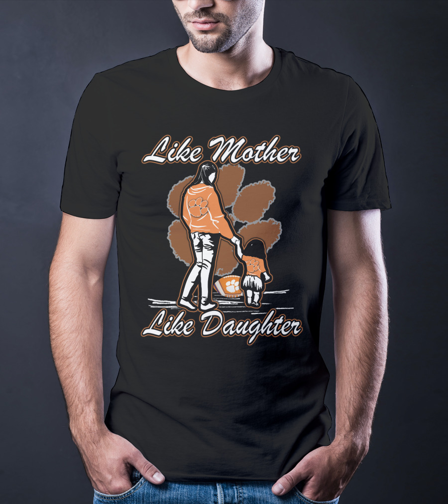 Like Mother Like Daughter Clemson Tigers T-Shirt