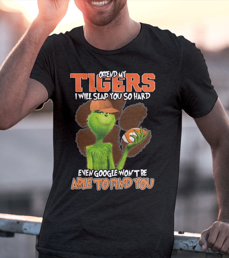 Offend My Tigers I Will Slap You So Hard Even Google Won't Be Able To Find You Grinch Clemson T-Shirt