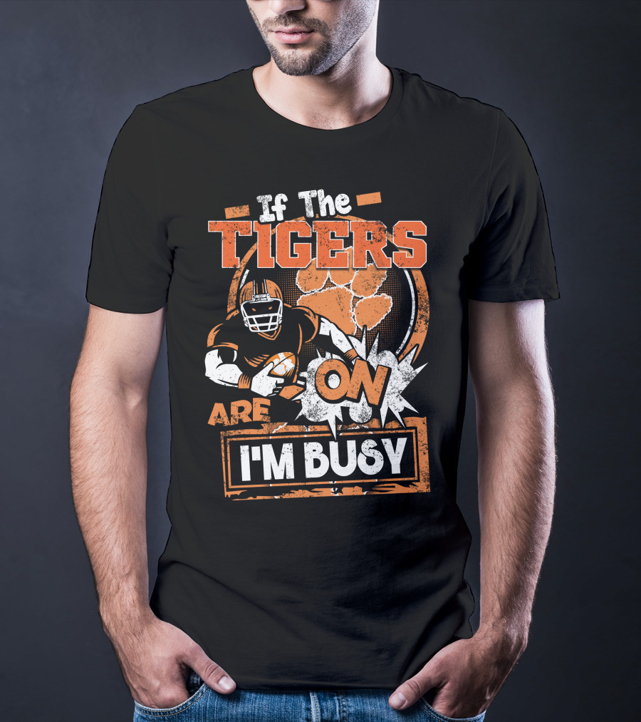 If The Tigers Are On I'm Busy T-Shirt