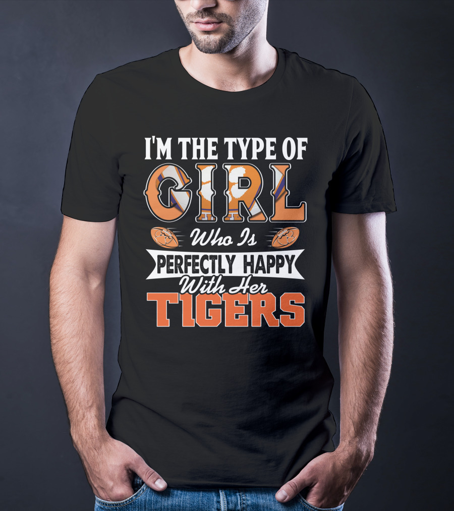 I'm The Type Of Girl Who Is Perfectly Happy With Her Tigers T-Shirt