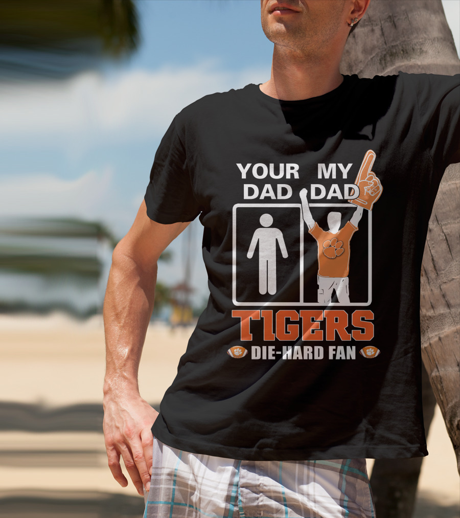 Your Dad My Dad Tigers Die-Hard Fan T-Shirt
