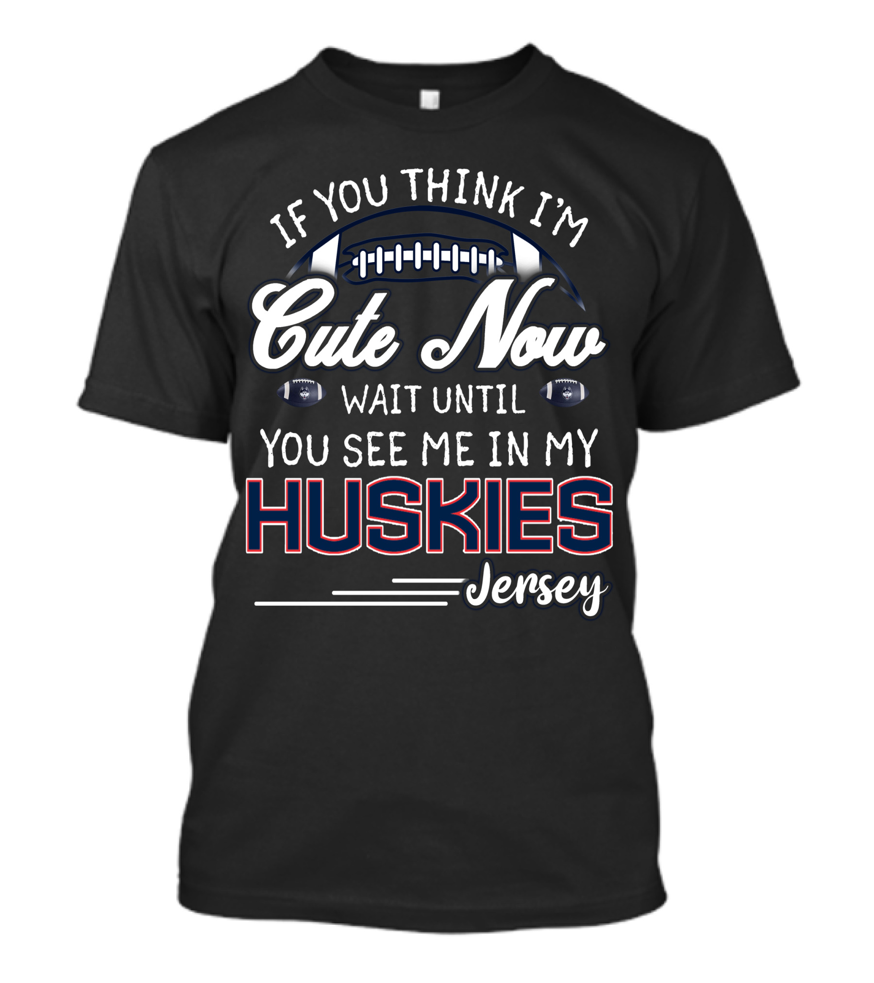 If You Think I'm Cute Now Wait Until You See Me In My Huskies Jersey T-Shirt