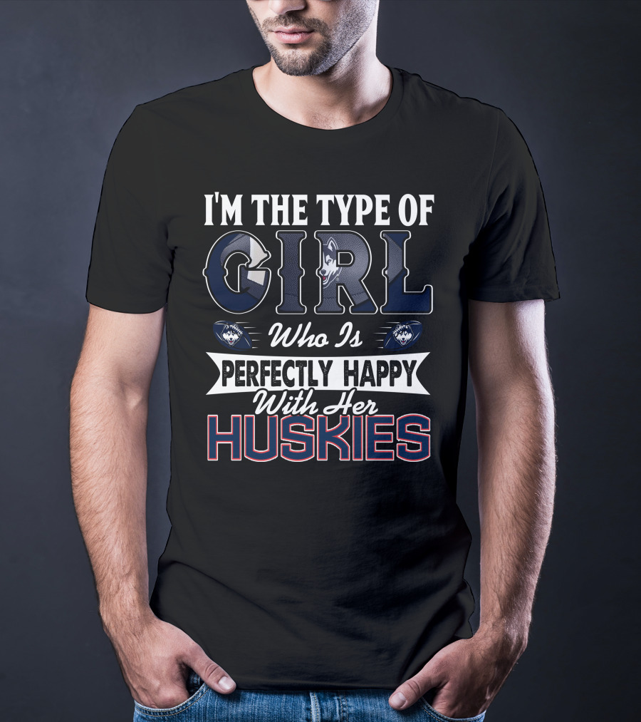 I'm The Type Of Girl Who Is Perfectly Happy With Her Huskies T-Shirt