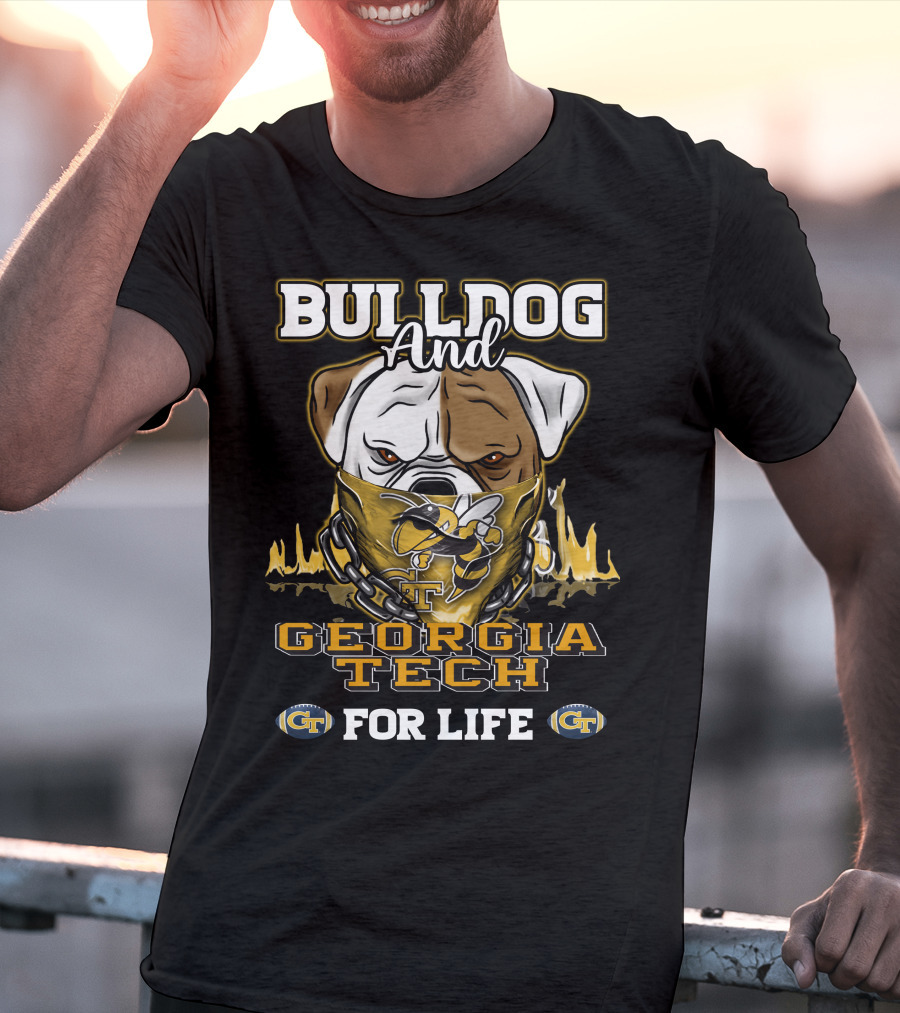 Bulldog And Georgia Tech Yellow Jackets For Life T-Shirt