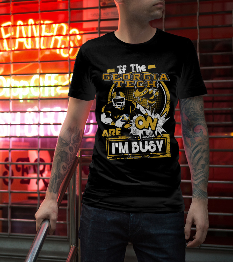 If The Georgia Tech Yellow Jackets Are On I'm Busy T-Shirt