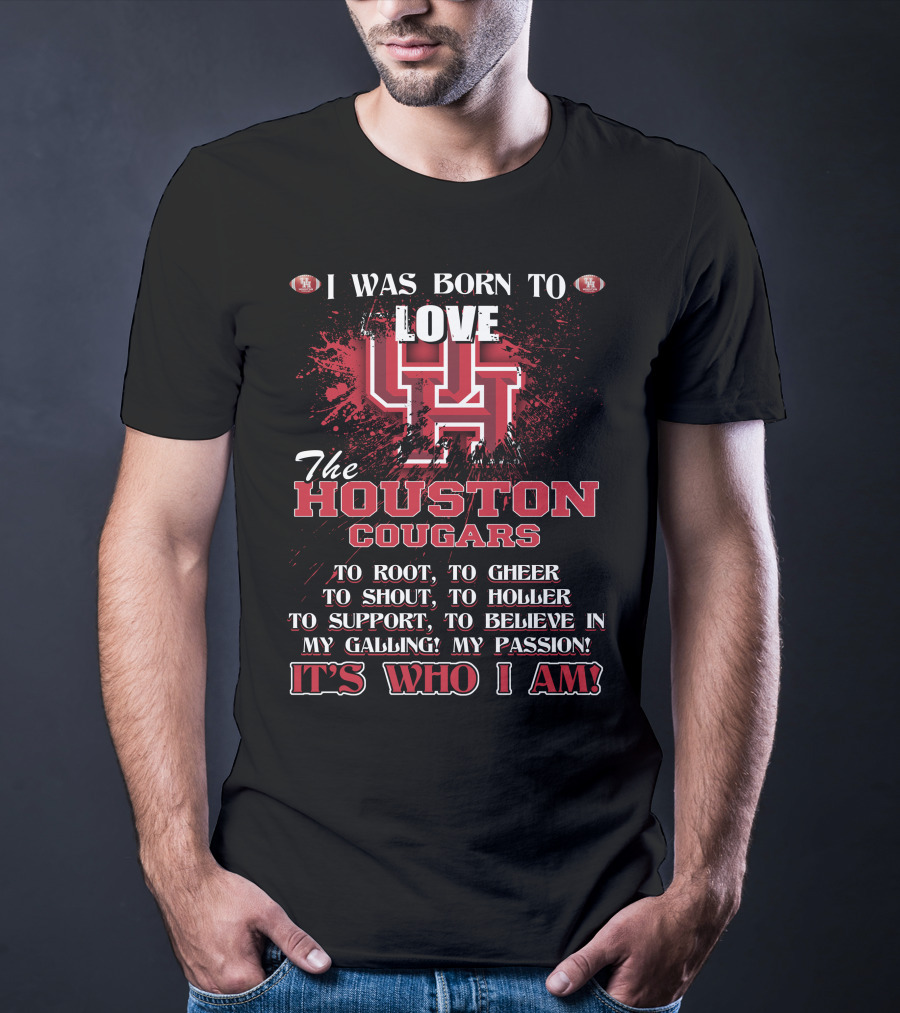 I Was Born To Love The Houston Cougars It's Who I Am T-Shirt