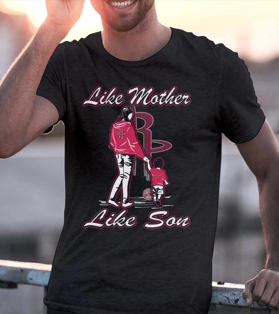 Like Mother Like Son Houston Rockets T-Shirt