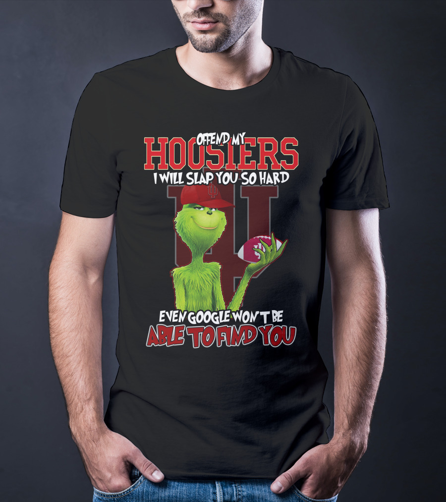 Offend My Hoosiers I Will Slap You So Hard Even Google Won't Be Able To Find You Grinch Indiana Hoosiers T-Shirt