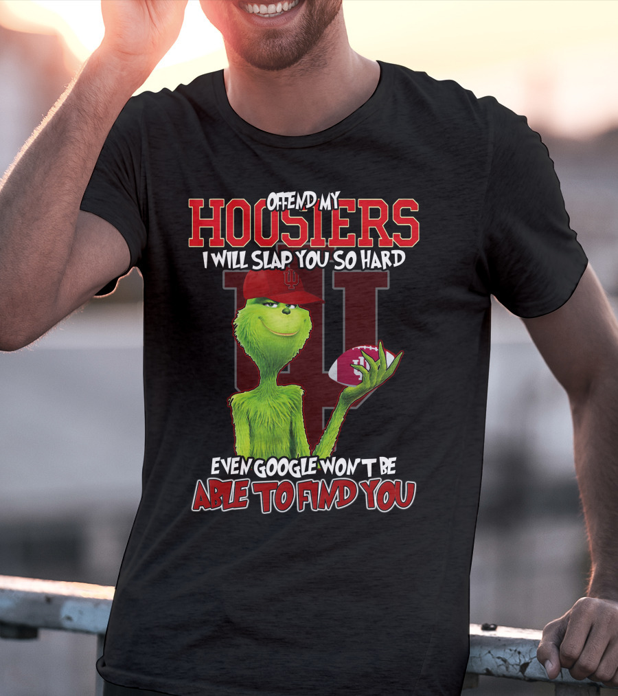 Offend My Hoosiers I Will Slap You So Hard Even Google Won't Be Able To Find You Grinch Indiana Hoosiers T-Shirt