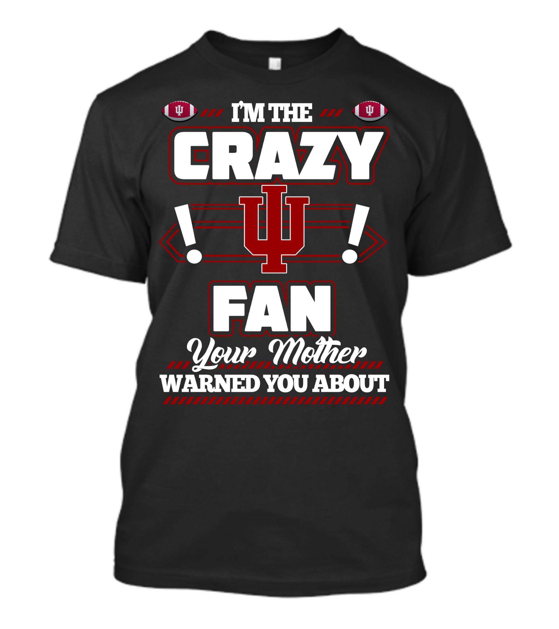 I'm The Crazy IU Fan Your Mother Warned You About Indiana Hoosiers T-Shirt