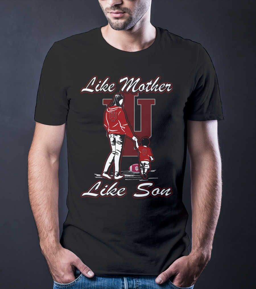 Like Mother Like Son IU Indiana Hoosiers T-Shirt