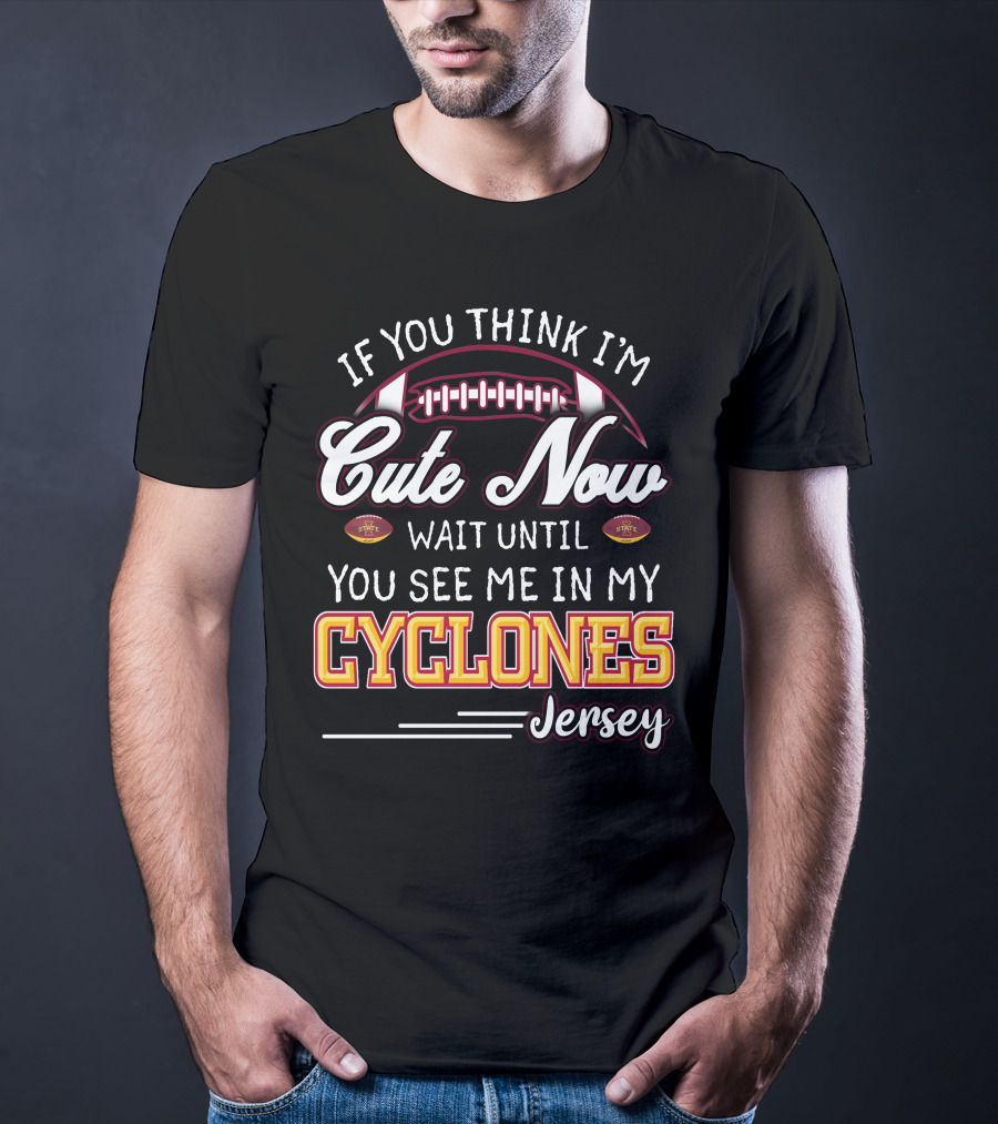 If You Think I'm Cute Now Wait Until You See Me In My Cyclones Jersey T-Shirt