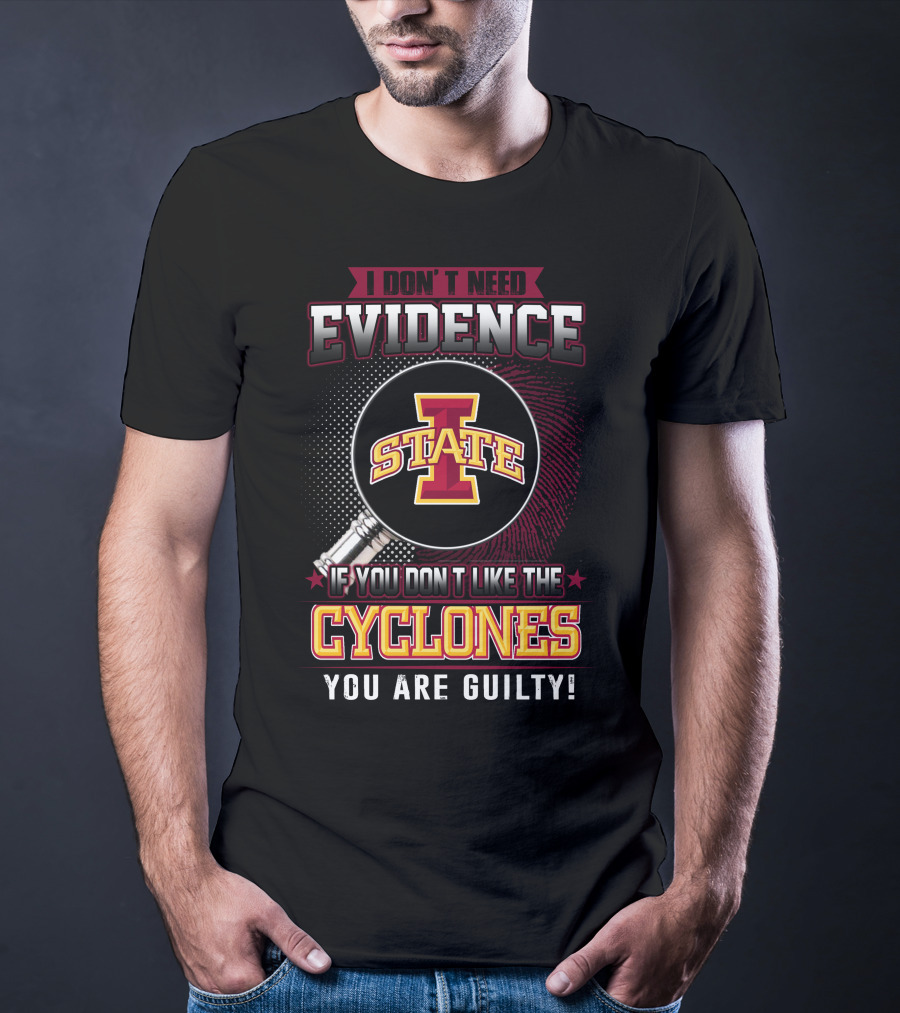 I Don’t Need Evidence Iowa State Cyclones You Are Guilty T-Shirt
