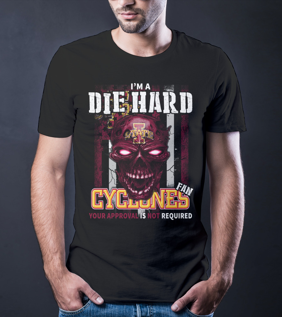 I'm A Die Hard Fan Cyclones Your Approval Is Not Required T-Shirt