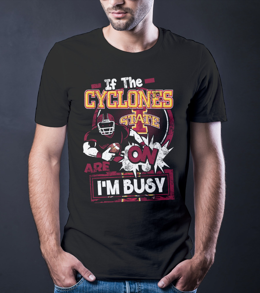 If The Iowa State Cyclones Are On I'm Busy T-Shirt