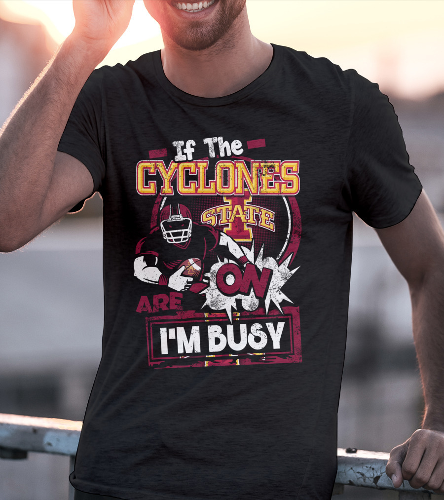 If The Iowa State Cyclones Are On I'm Busy T-Shirt