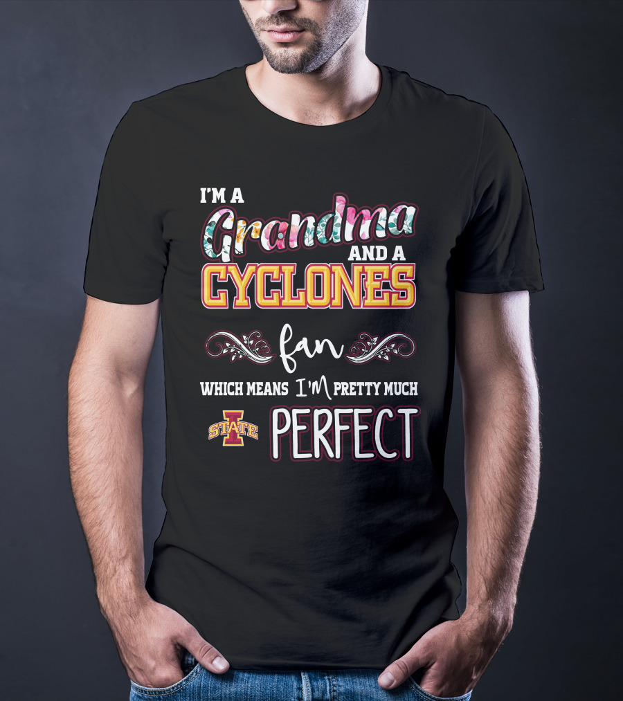 I'm A Grandma And A Cyclones Fan Which Means I'm Pretty Much Perfect Iowa State T-Shirt