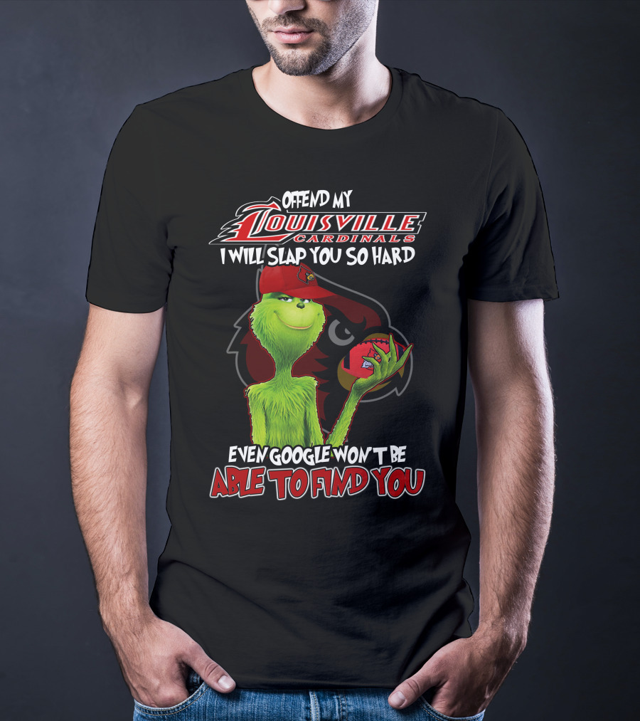 Offend My Louisville Cardinals I Will Slap You So Hard Even Google Won't Be Able To Find You T-Shirt