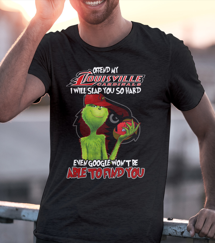 Offend My Louisville Cardinals I Will Slap You So Hard Even Google Won't Be Able To Find You T-Shirt
