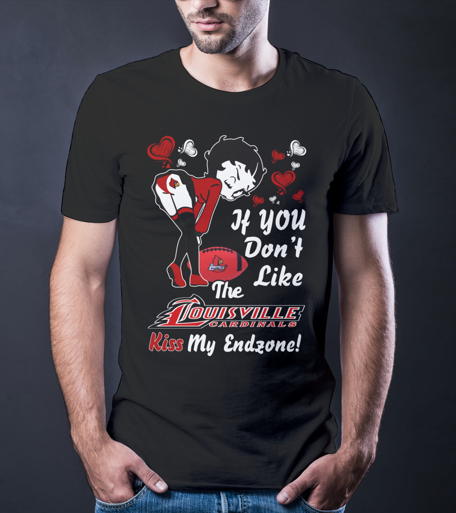 If You Don't Like The Louisville Cardinals Kiss My Endzone T-Shirt
