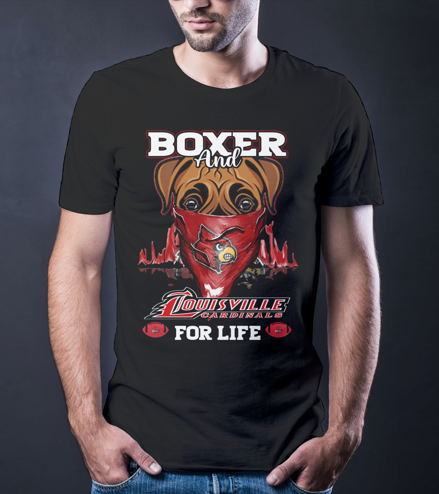 Boxer And Louisville Cardinals For Life T-Shirt