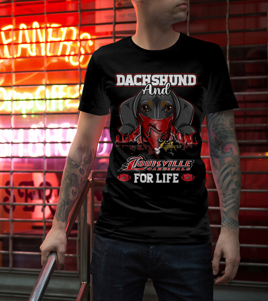 Dachshund And Louisville Cardinals For Life T-Shirt