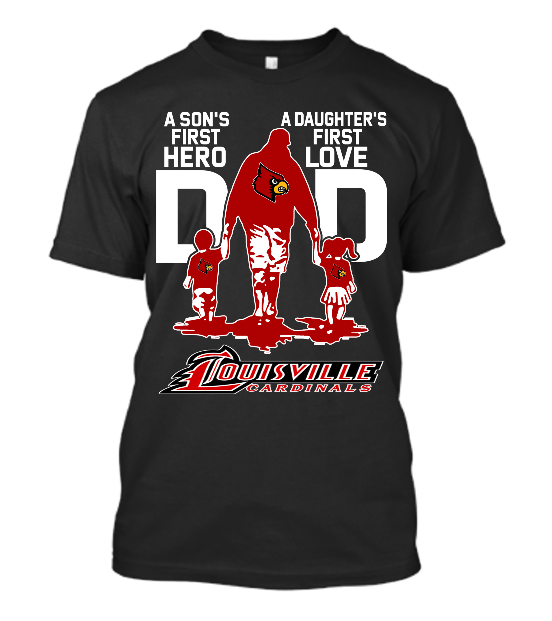 A Son's First Hero Dad A Daughter's First Love Louisville Cardinals T-Shirt