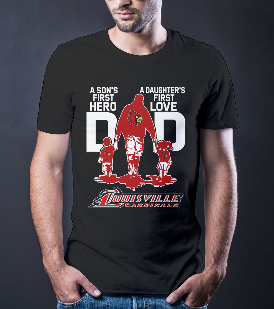 A Son's First Hero Dad A Daughter's First Love Louisville Cardinals T-Shirt