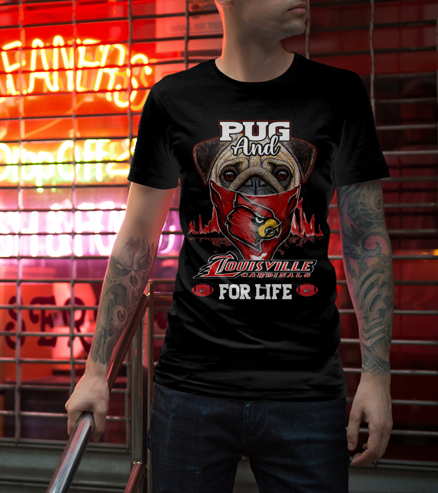 Pug And Louisville Cardinals For Life T-Shirt